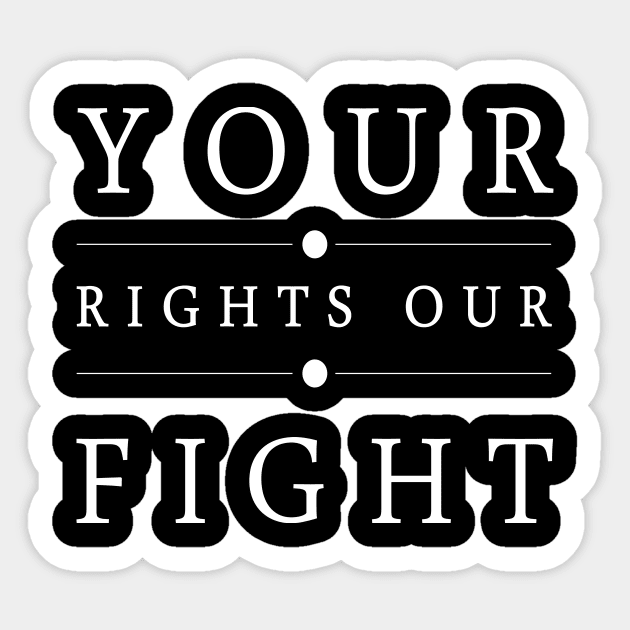 'Your Rights, Our Fight' Refugee Care Rights Awareness Shirt Sticker by ourwackyhome